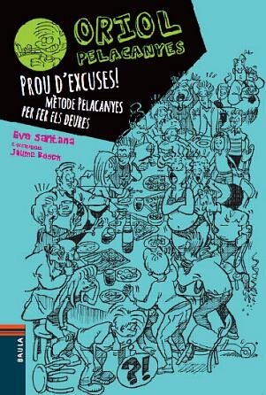 ORIOL PELACANYES 2. PROU D'EXCUSES! MÈTODE PELACANYES PER FER ELS DEURES | 9788447928347 | SANTANA, EVA / BOSCH, JAUME | Llibreria La Gralla | Llibreria online de Granollers