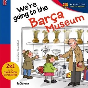 WE ARE GOING TO BARÇA MUSEUM | 9788424655594 | SANS MESTRES, CRISTINA | Llibreria La Gralla | Llibreria online de Granollers