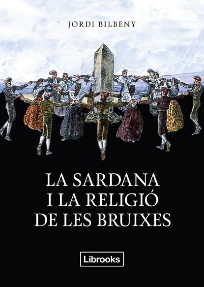 SARDANA I LA RELIGIÓ DE LES BRUIXES, LA | 9788494338830 | BILBENY I ALSINA, JORDI | Llibreria La Gralla | Librería online de Granollers