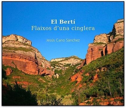 BERTÍ, EL. FLAIXOS D'UNA CINGLERA | 9788460654421 | CANO SÁNCHEZ, JESÚS | Llibreria La Gralla | Librería online de Granollers