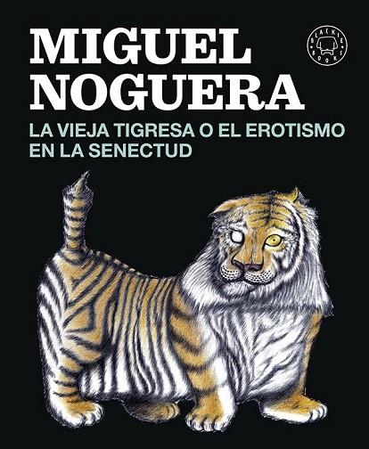 VIEJA TIGRESA O EL EROTISMO EN LA SENECTUD | 9788416290161 | NOGUERA, MIGUEL | Llibreria La Gralla | Llibreria online de Granollers