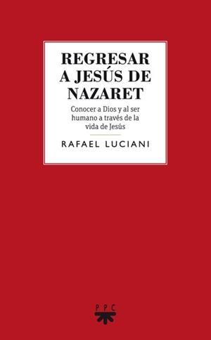 REGRESAR A JESUS DE NAZARET | 9788428826860 | LUCIANI, RAFAEL | Llibreria La Gralla | Librería online de Granollers