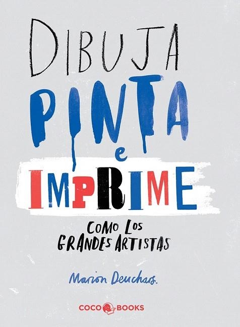 DIBUJA, PINTA E IMPRIME COMO LOS GRANDES ARTISTAS | 9788494316647 | DEUCHARS, MARION | Llibreria La Gralla | Librería online de Granollers