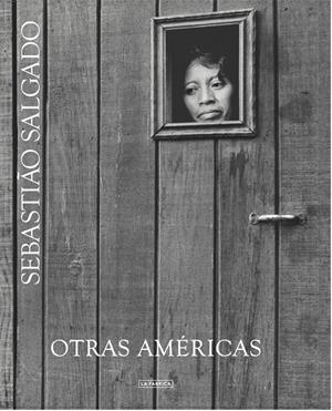 OTRAS AMÉRICAS | 9788416248032 | SALGADO, SEBASTIAO | Llibreria La Gralla | Librería online de Granollers