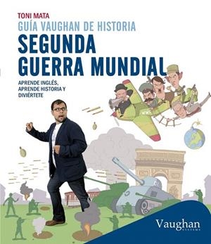 SEGUNDA GUERRA MUNDIAL. GUIA VAUGHAN DE HISTORIA | 9788416094417 | MATA, TONI | Llibreria La Gralla | Librería online de Granollers