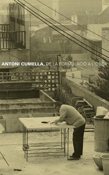 ANTONI CUMELLA. DE LA FORMULACIÓ A L'OBRA | 9788487790744 | VV.AA | Llibreria La Gralla | Llibreria online de Granollers