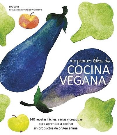 MI PRIMER LIBRO DE COCINA VEGANA | 9788416177288 | QUIN, SUE  | Llibreria La Gralla | Librería online de Granollers