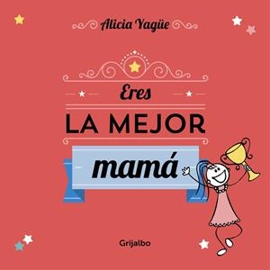 ERES LA MEJOR MAMÁ | 9788416220113 | YAGUE, ALICIA | Llibreria La Gralla | Llibreria online de Granollers