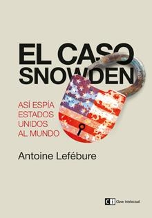 CASO SNOWDEN, EL. ASI ESPIA ESTADOS UNIDOS AL MUNDO | 9788494207334 | LEFEBURE, ANTOINE | Llibreria La Gralla | Llibreria online de Granollers