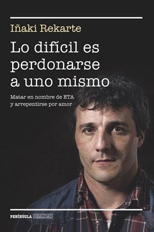 LO DIFÍCIL ES PERDONARSE A UNO MISMO | 9788499424101 | REKARTE, IÑAKI | Llibreria La Gralla | Librería online de Granollers
