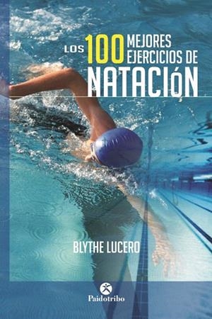 100 MEJORES EJERCICIOS DE NATACIÓN, LOS | 9788499105703 | LUCERO, BLYTHE | Llibreria La Gralla | Librería online de Granollers
