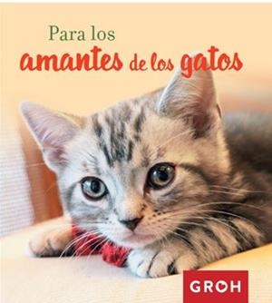 PARA LOS AMANTES DE LOS GATOS | 9788490680384 | GROH | Llibreria La Gralla | Librería online de Granollers