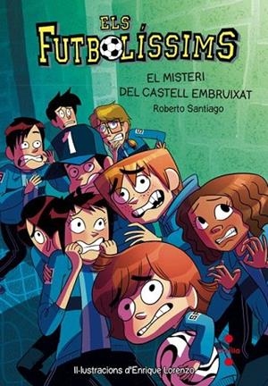 FUTBOLÍSSIMS 6, ELS. EL MISTERI DEL CASTELL EMBRUIXAT | 9788466137720 | SANTIAGO, ROBERTO | Llibreria La Gralla | Librería online de Granollers