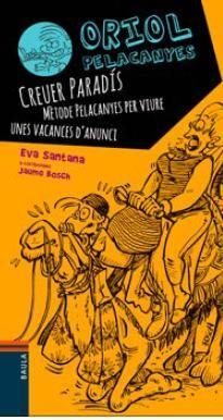 ORIOL PELACANYES 4. CREUER PARADÍS. MÈTODE PELACANYES PER VIURE UNES VACANCES D'ANUNCI | 9788447929573 | SANTANA, EVA | Llibreria La Gralla | Librería online de Granollers