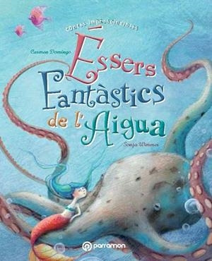 ÉSSERS FANTÀSTICS DE L'AIGUA | 9788434240667 | DOMINGO SORIANO, CARMEN/WIMMER, SONJA | Llibreria La Gralla | Librería online de Granollers