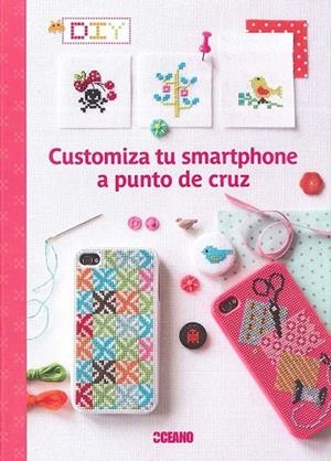 CUSTOMIZA TU SMARTPHONE A PUNTO DE CRUZ | 9788475568904 | HÉLÈNE, SOPHIE/ENGINGER, VÉRONIQUE/CÔME, VALÉRIE/ANCEL, LAURE/LOULENDO, SARAH | Llibreria La Gralla | Librería online de Granollers