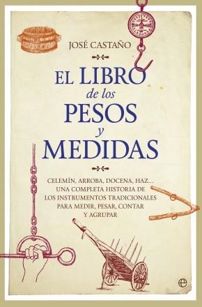 LIBRO DE LOS PESOS Y MEDIDAS, EL | 9788490603611 | CASTAÑO, JOSÉ | Llibreria La Gralla | Librería online de Granollers