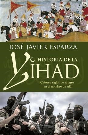 HISTORIA DE LA YIHAD | 9788490603642 | JOSE JAVIER ESPARZA | Llibreria La Gralla | Librería online de Granollers