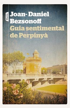 GUIA SENTIMENTAL DE PERPINYÀ | 9788498092981 | BEZSONOFF, JOAN DANIEL | Llibreria La Gralla | Llibreria online de Granollers
