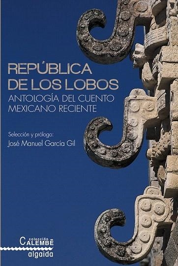 REPÚBLICA DE LOS LOBOS. ANTOLOGÍA DEL CUENTO MEXICANO RECIENTE | 9788490672617 | AA.VV | Llibreria La Gralla | Llibreria online de Granollers