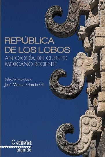 REPÚBLICA DE LOS LOBOS. ANTOLOGÍA DEL CUENTO MEXICANO RECIENTE | 9788490672617 | AA.VV | Llibreria La Gralla | Librería online de Granollers