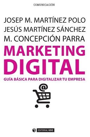MARKETING DIGITAL | 9788490647110 | MARTINEZ POLO, JOSEP M./MARTINEZ SANCHEZ, JESUS/PARRA MEROÑO, M. CONCEPCION | Llibreria La Gralla | Librería online de Granollers
