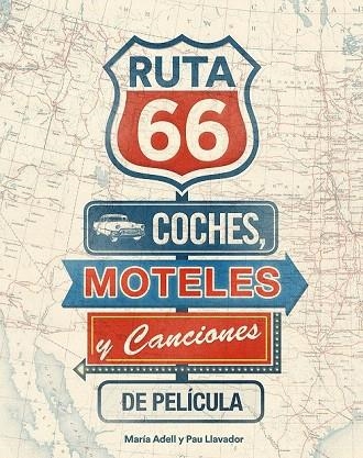 RUTA 66. COCHES, MOTELES Y CANCIONES DE PELÍCULA | 9788416177738 | ADELL, MARIA / LLAVADOR, PAU | Llibreria La Gralla | Librería online de Granollers