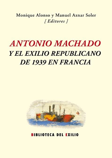 ANTONIO MACHADO Y EL EXILIO REPUBLICANO DE 1939 EN FRANCIA | 9788416246571 | VARIOS AUTORES | Llibreria La Gralla | Librería online de Granollers