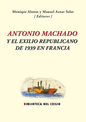 ANTONIO MACHADO Y EL EXILIO REPUBLICANO DE 1939 EN FRANCIA | 9788416246571 | VARIOS AUTORES | Llibreria La Gralla | Llibreria online de Granollers