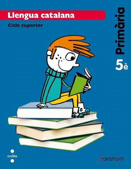 LLENGUA CATALANA 5 PRIMARIA CONSTRUIM | 9788466134767 | EQUIP EDITORIAL CRUÏLLA, | Llibreria La Gralla | Librería online de Granollers