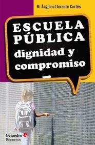 ESCUELA PÚBLICA. DIGNIDAD Y COMPROMISO | 9788499217161 | LLORENTE CORTÉS, Mª ÁNGELES | Llibreria La Gralla | Librería online de Granollers