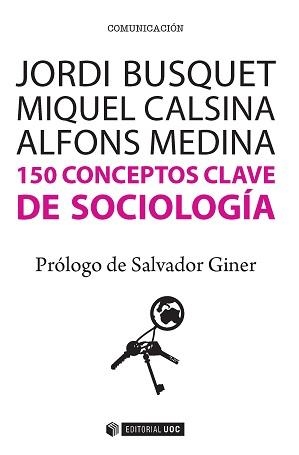 150 CONCEPTOS CLAVE DE SOCIOLOGA | 9788490647073 | BUSQUET DURAN, JORDI/CALSINA BUSCÀ, MIQUEL/MEDINA CAMBRÓN, ALFONS | Llibreria La Gralla | Llibreria online de Granollers