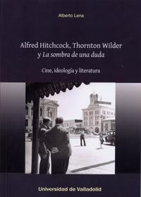 ALFRED HITCHCOCK, THORNTON WILDER Y LA SOMBRA DE UNA DUDA | 9788484488248 | LENA ORDOÑEZ, ALBERTO | Llibreria La Gralla | Librería online de Granollers