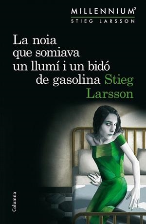 LA NOIA QUE SOMIAVA UN LLUMÍ I UN BIDÓ DE GASOLINA. SÈRIE MILLENNIUM 2 | 9788466419970 | LARSSON, STIEG | Llibreria La Gralla | Librería online de Granollers