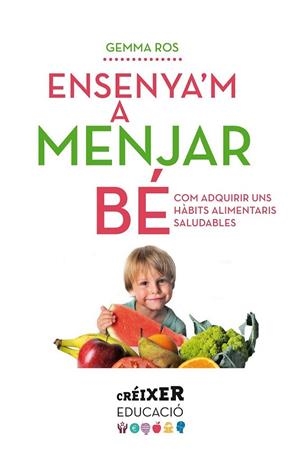 ENSENYA'M A MENJAR BÉ | 9788498837797 | ROS, GEMMA | Llibreria La Gralla | Librería online de Granollers