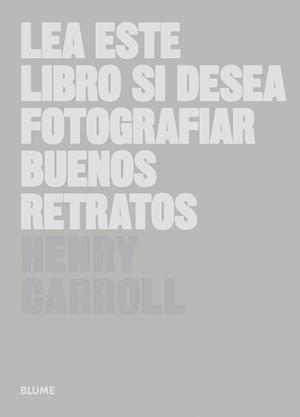 LEA ESTE LIBRO SI DESEA FOTOGRAFIAR BUENOS RETRATOS | 9788498018394 | CARROLL, HENRY | Llibreria La Gralla | Llibreria online de Granollers