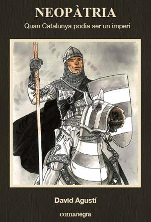 NEOPÀTRIA. QUAN CATALUNYA PODIA SER UN IMPERI | 9788416033768 | AGUSTÍ BELART, DAVID | Llibreria La Gralla | Librería online de Granollers