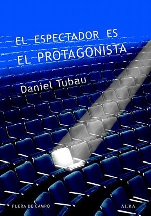 ESPECTADOR ES EL PROTAGONISTA, EL | 9788490651315 | TUBAU GARCÍA, DANIEL | Llibreria La Gralla | Llibreria online de Granollers