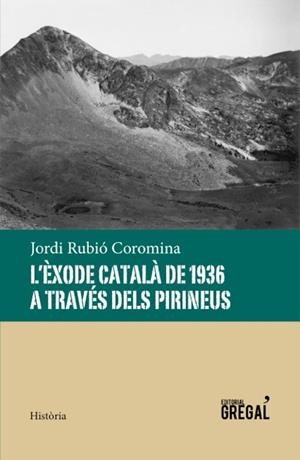 ÈXODE CATALÀ DE 1936 A TRAVÉS DELS PIRINEUS, L' | 9788494389856 | RUBIÓ COROMINA, JORDI | Llibreria La Gralla | Librería online de Granollers