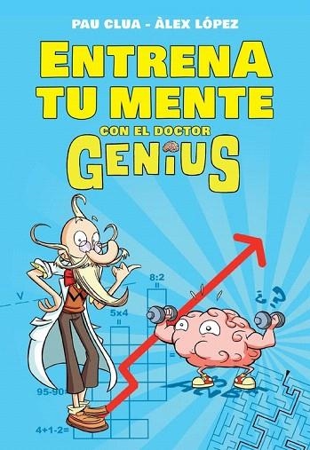 ENTRENA TU MENTE CON EL DR. GENIUS | 9788490434574 | CLUA, PAU / LÓPEZ, ÀLEX | Llibreria La Gralla | Librería online de Granollers