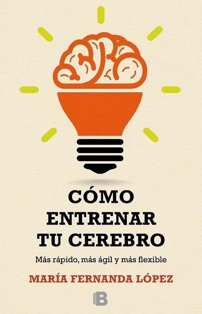 CÓMO ENTRENAR TU CEREBRO | 9788466657723 | LÓPEZ, FERNANDA | Llibreria La Gralla | Llibreria online de Granollers