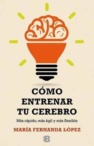 CÓMO ENTRENAR TU CEREBRO | 9788466657723 | LÓPEZ, FERNANDA | Llibreria La Gralla | Llibreria online de Granollers