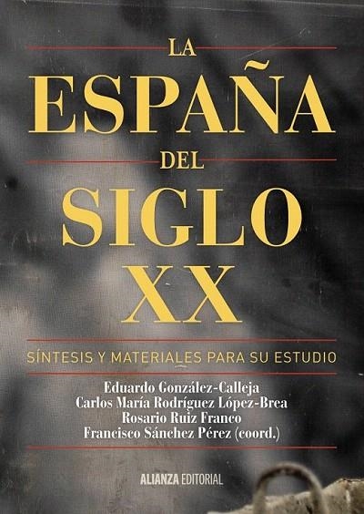 ESPAÑA DEL SIGLO XX, LA | 9788491041085 | GONZÁLEZ CALLEJA, EDUARDO/RODRÍGUEZ LÓPEZ-BREA, CARLOS MARÍA/RUIZ FRANCO, ROSARIO/SÁNCHEZ PÉREZ, FRA | Llibreria La Gralla | Librería online de Granollers