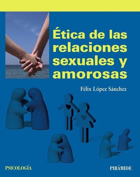 ÉTICA DE LAS RELACIONES SEXUALES Y AMOROSAS | 9788436833683 | LÓPEZ SÁNCHEZ, FÉLIX | Llibreria La Gralla | Llibreria online de Granollers