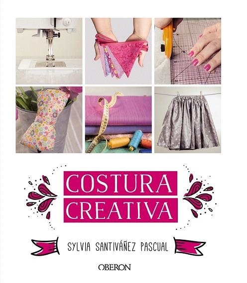 COSTURA CREATIVA | 9788441536883 | SANTIVÁÑEZ PASCUAL, SYLVIA | Llibreria La Gralla | Librería online de Granollers