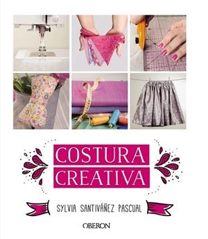 COSTURA CREATIVA | 9788441536883 | SANTIVÁÑEZ PASCUAL, SYLVIA | Llibreria La Gralla | Llibreria online de Granollers