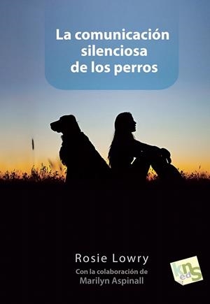 COMUNICACIÓN SILENCIOSA DE LOS PERROS, LA | 9788494185236 | LOWRY, ROSIE | Llibreria La Gralla | Librería online de Granollers