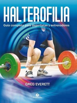 HALTEROFILIA. GUÍA COMPLETA PARA DEPORTISTAS Y ENTRENADORES | 9788499105642 | EVERETT, GREG | Llibreria La Gralla | Librería online de Granollers
