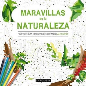 MARAVILLAS DE LA NATURALEZA. MISTERIOS PARA DESCUBRIR COLOREANDO | 9788416368419 | LAROUSSE EDITORIAL | Llibreria La Gralla | Llibreria online de Granollers
