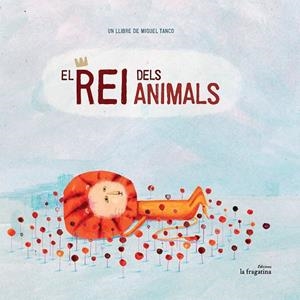 REI DELS ANIMALS, EL | 9788416226511 | TANCO, MIGUEL | Llibreria La Gralla | Librería online de Granollers